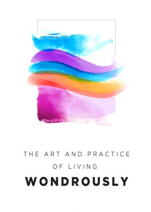 The Art and Practice of Living Wondrously